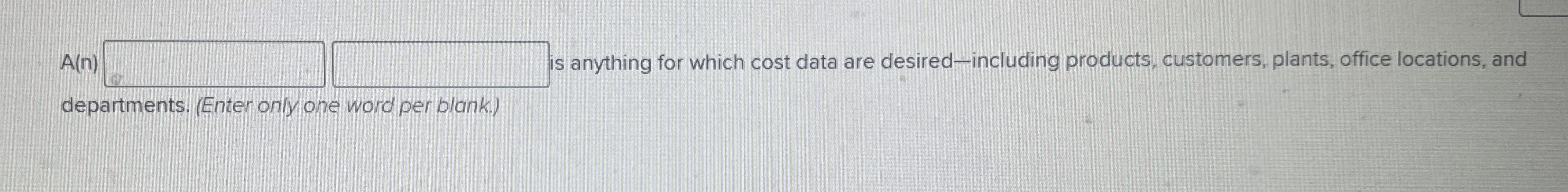  A(n) ; anything for which cost data are desired-including products, customers,