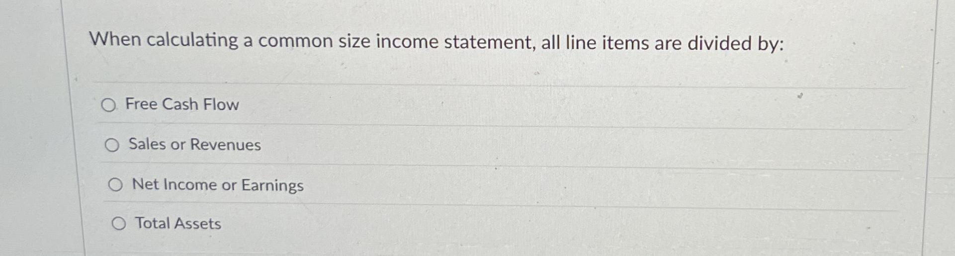  When calculating a common size income statement, all line items are