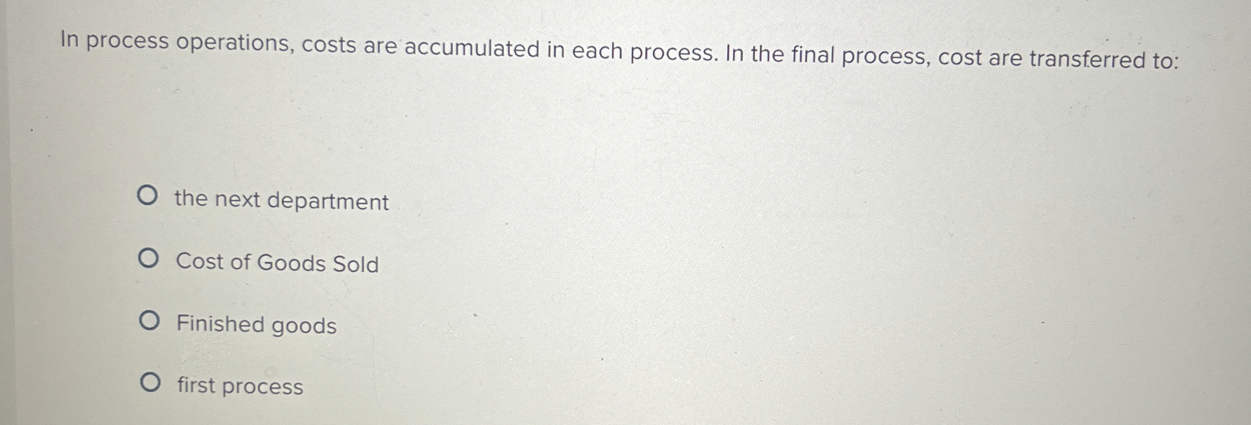  In process operations, costs are accumulated in each process. In the