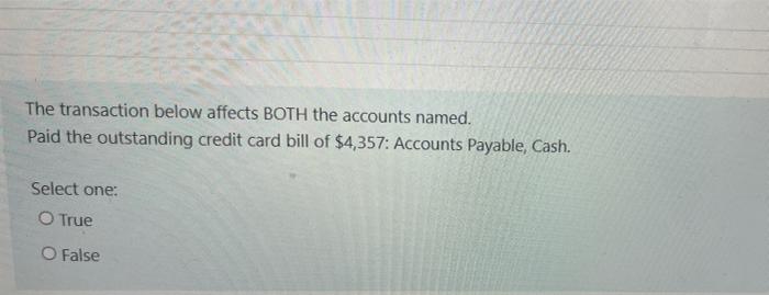 Cash. Select one: True O False The transaction below affects BOTH the