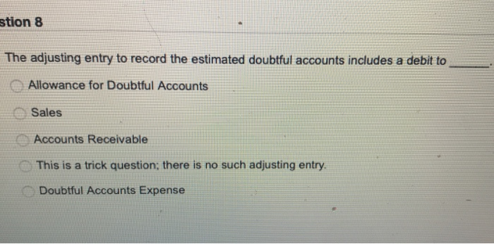  stion 8 The adjusting entry to record the estimated doubtful accounts