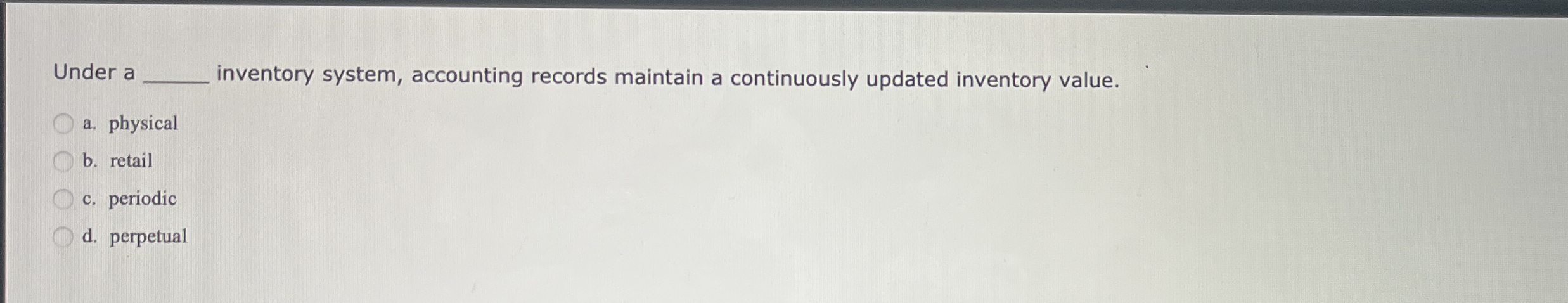  Under a inventory system, accounting records maintain a continuously updated inventory