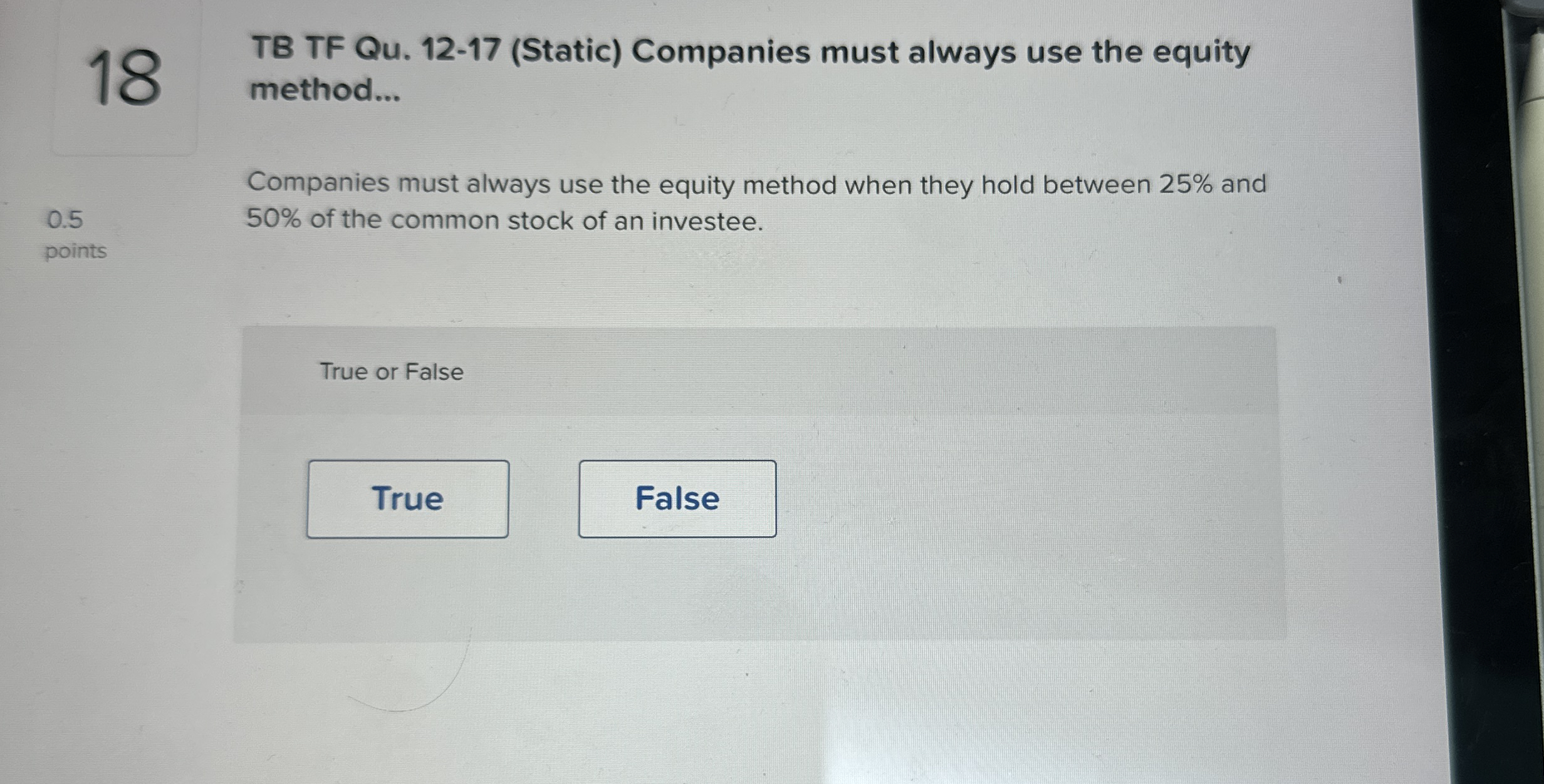  TB TF Qu.12-17(Static) Companies must always use the equity method... Companies