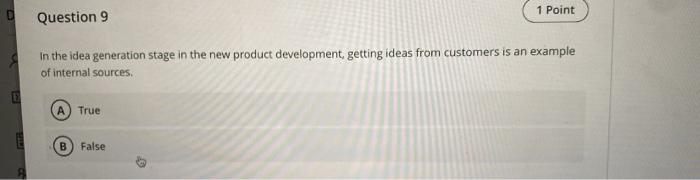 .. 1 Point Question 9 In the idea generation stage in the