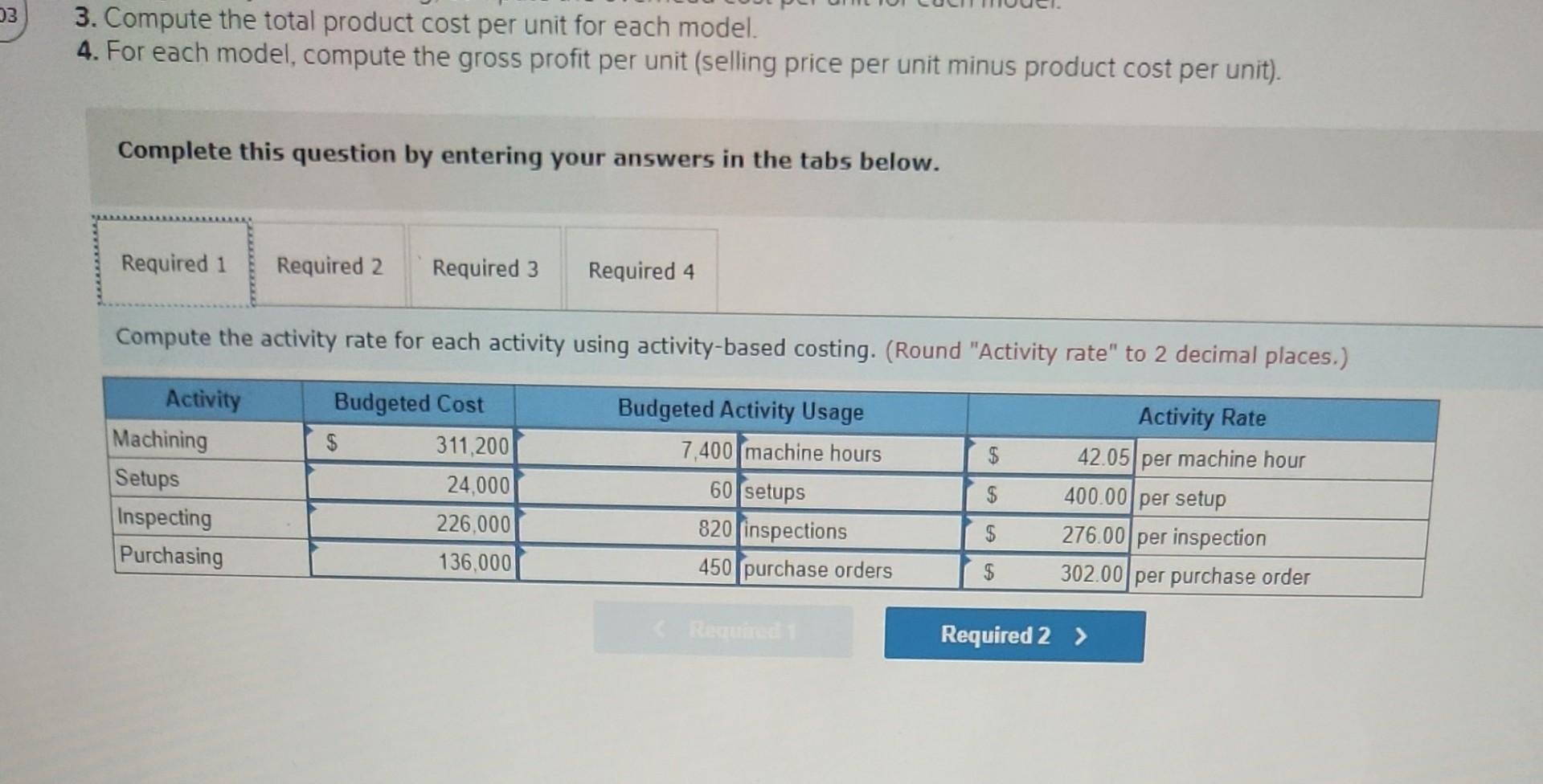 costing, compute the overhead cost per unit for each model. 3. Compute