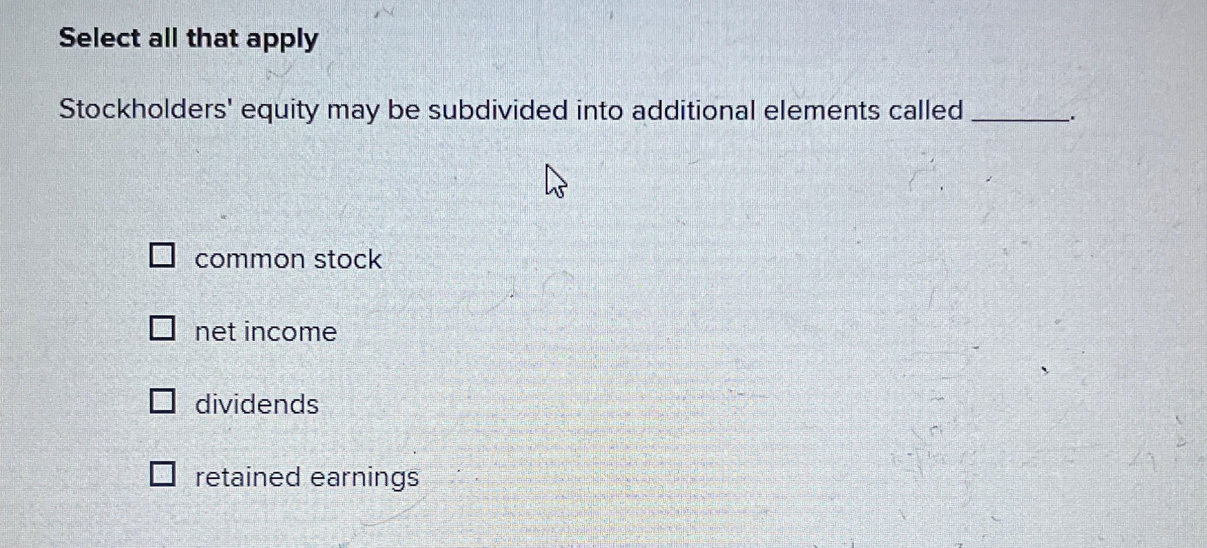  Select all that apply Stockholders' equity may be subdivided into additional