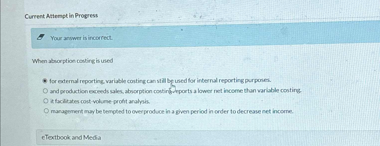  Current Attempt in Progress Your answer is incorrect. When absorption costing