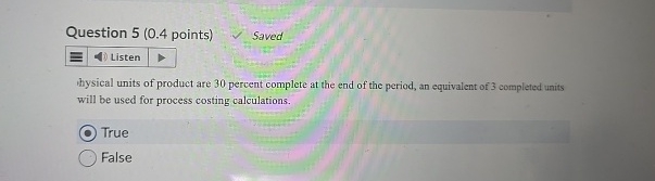  Question 5(0.4 points) hysical units of product are 30 percent complete