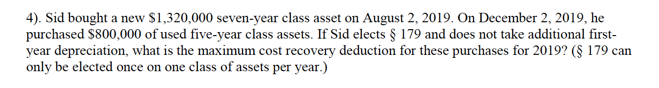  4). Sid bought a new $1,320,000 seven-year class asset on August
