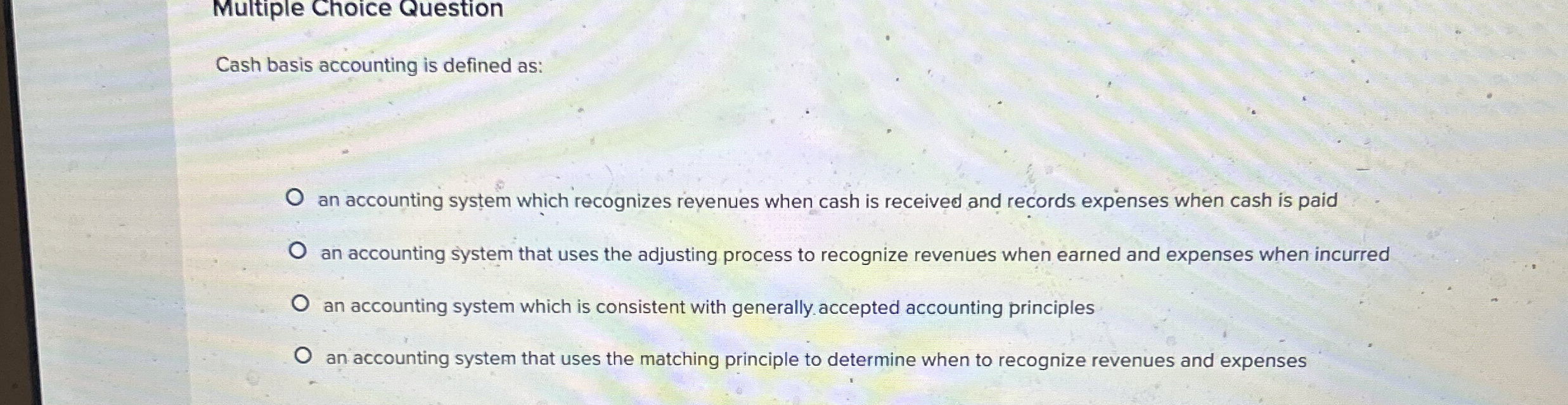  Multiple Choice Question Cash basis accounting is defined as: an accounting