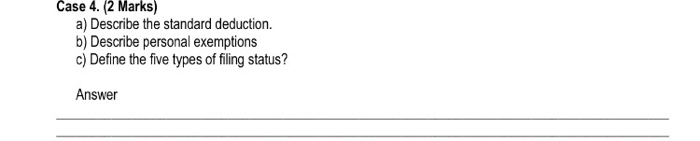  Case (2 Marks) 4. a) Describe the standard deduction. b) Describe