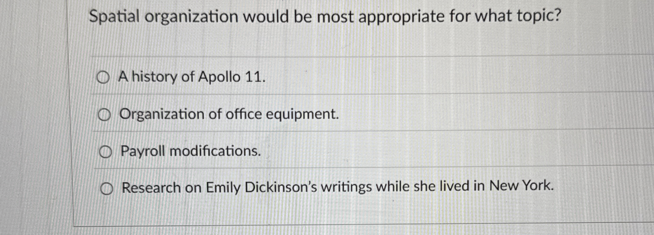  Spatial organization would be most appropriate for what topic? A history