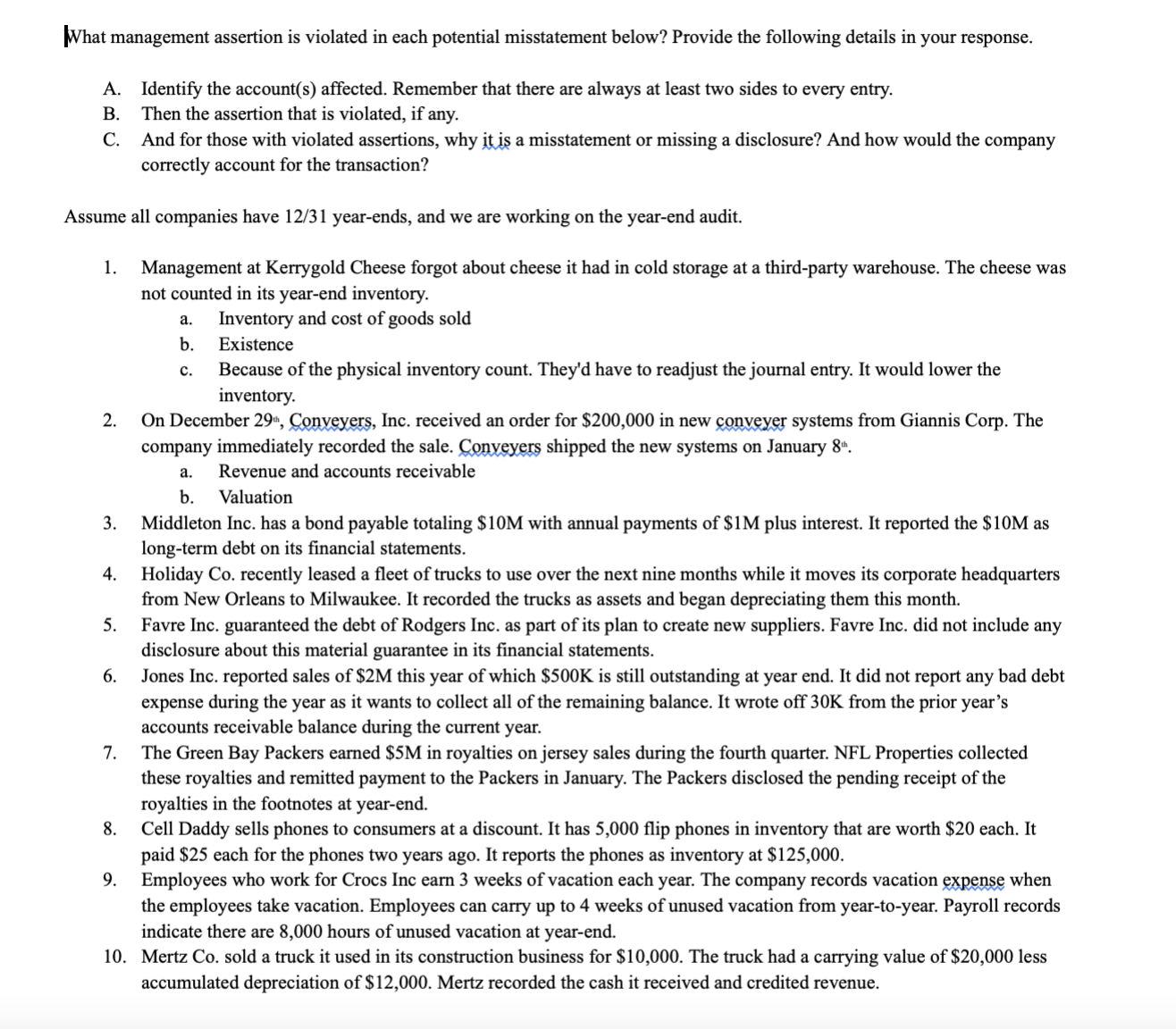  What management assertion is violated in each potential misstatement below? Provide
