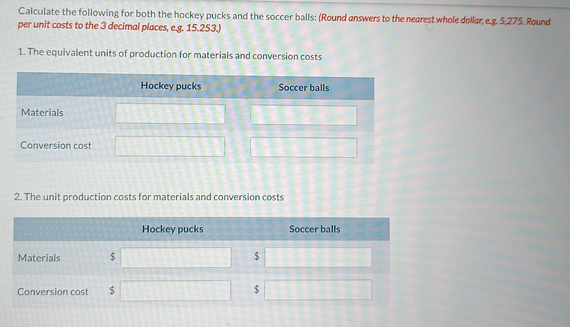 e.g. 5,275. Round per unit costs to the 3 decimal places, e.g.