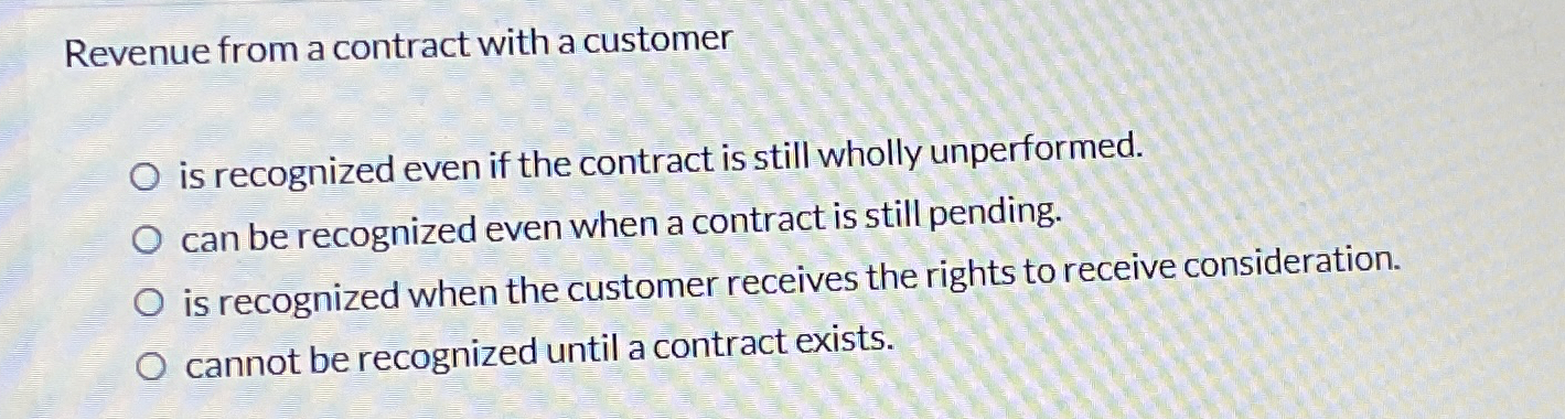  Revenue from a contract with a customer is recognized even if