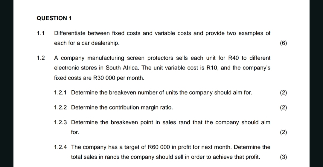  QUESTION 1 1.1 Differentiate between fixed costs and variable costs and