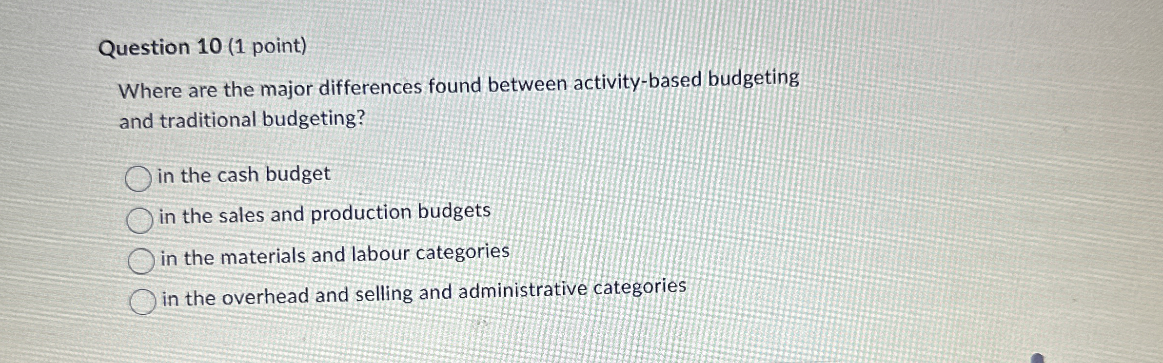  Question 10(1 point) Where are the major differences found between activity-based