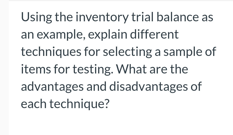  Using the inventory trial balance as an example, explain different techniques