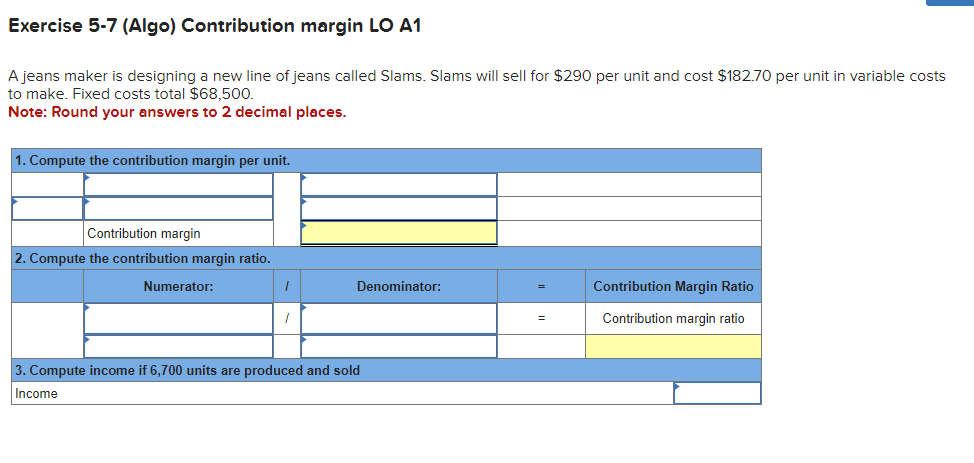  Exercise 5-7 (Algo) Contribution margin LO A1 A jeans maker is