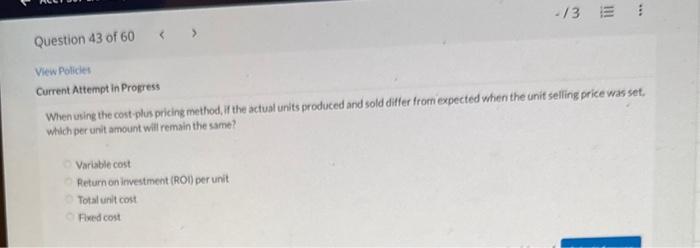  Current Attempt in Progress When using the cost-plus pricing method, if