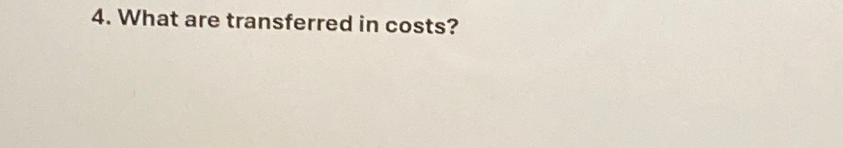  What are transferred in costs? 