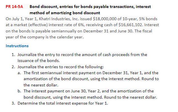 PLEASE PUT IN THIS FORMAT: PR 14-5A Bond discount, entries for