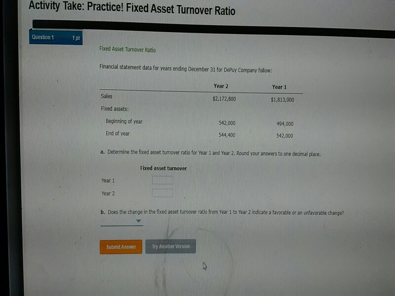 Activity Take: Practice! Fixed Asset Turnover Ratio Question 1 1 pt