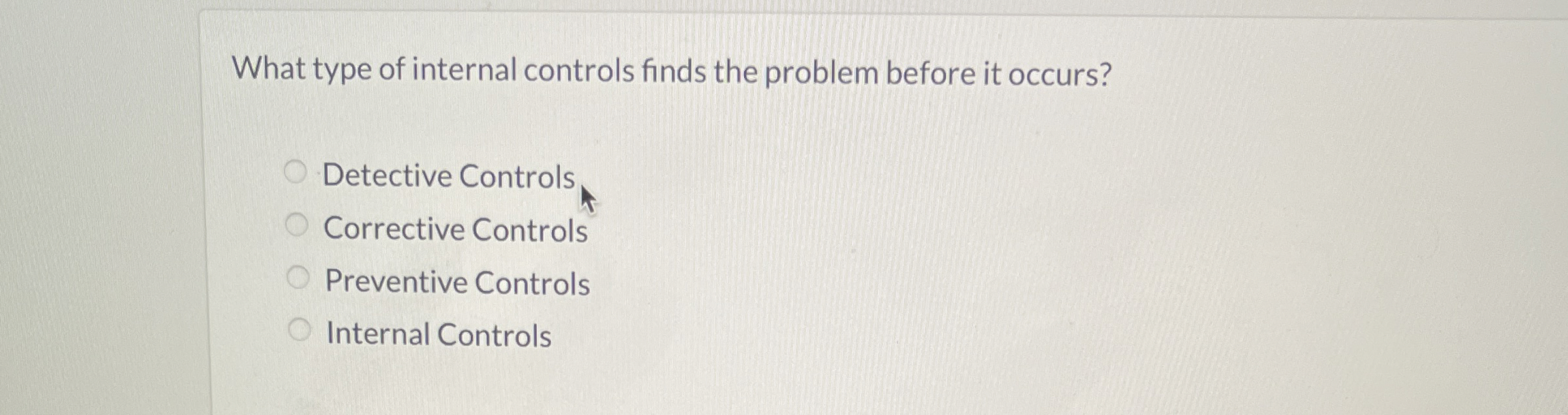  What type of internal controls finds the problem before it occurs?