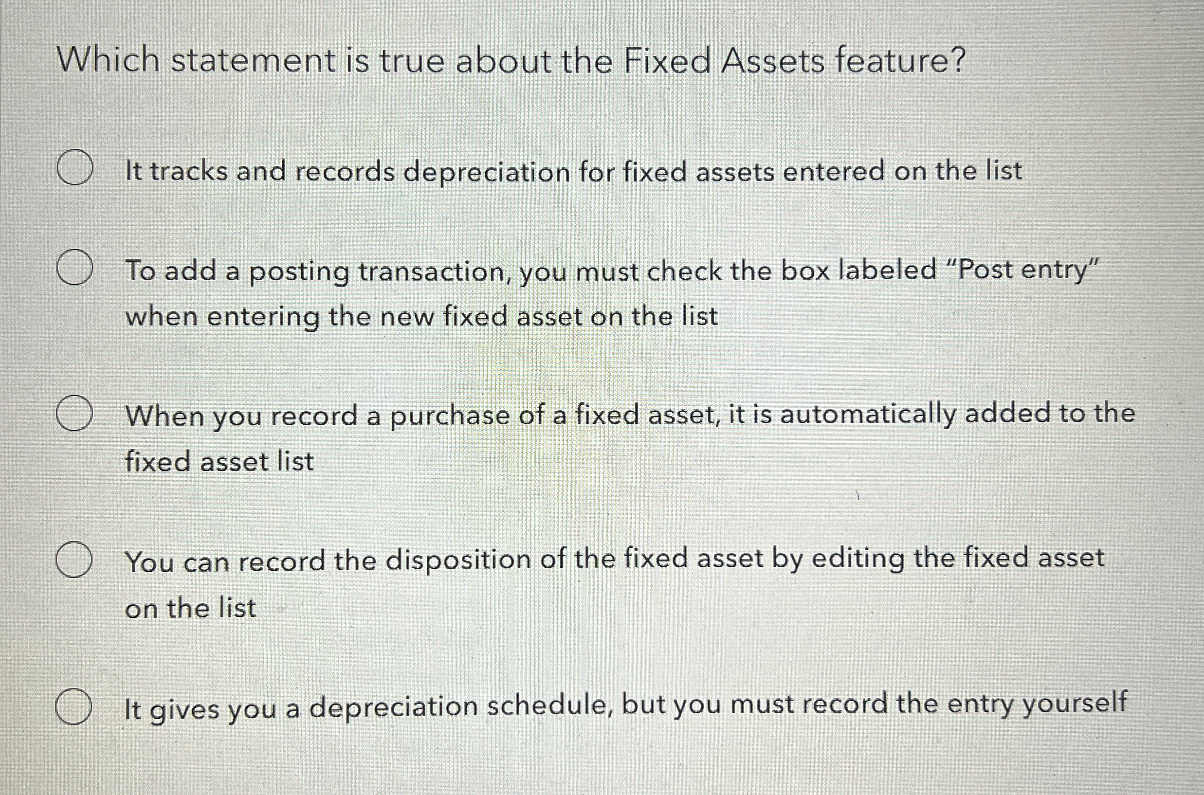  Which statement is true about the Fixed Assets feature? It tracks