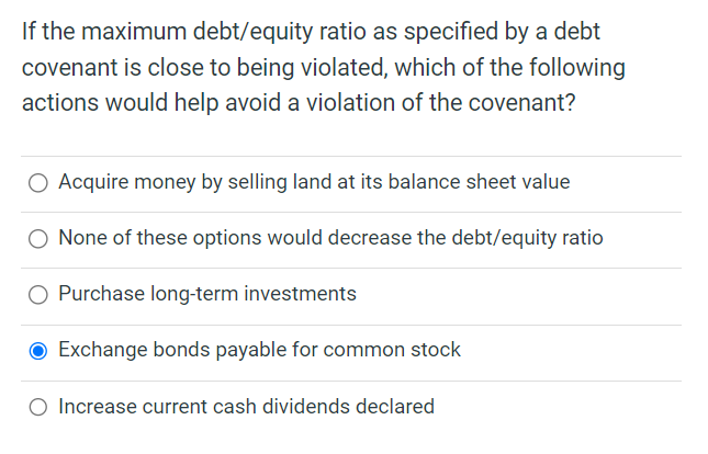 If the maximum debt/equity ratio as specified by a debt covenant