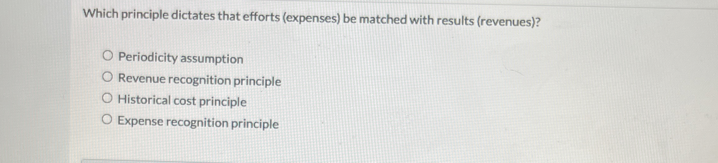  Which principle dictates that efforts (expenses) be matched with results (revenues)?