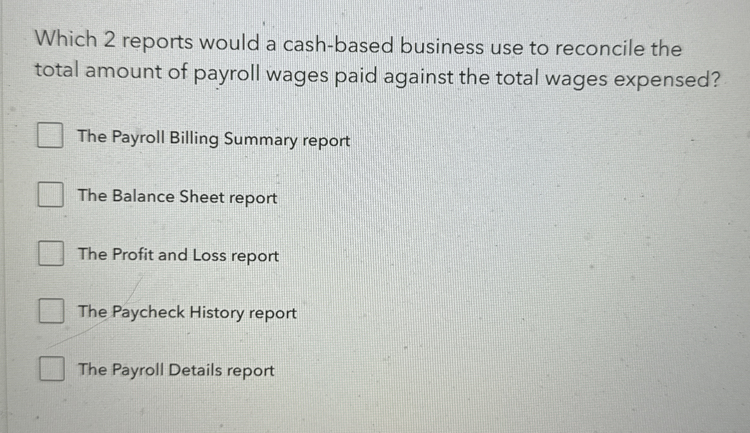  Which 2 reports would a cash-based business use to reconcile the