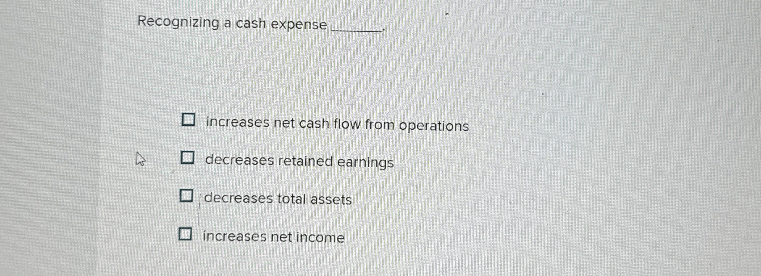  Recognizing a cash expense increases net cash flow from operations decreases