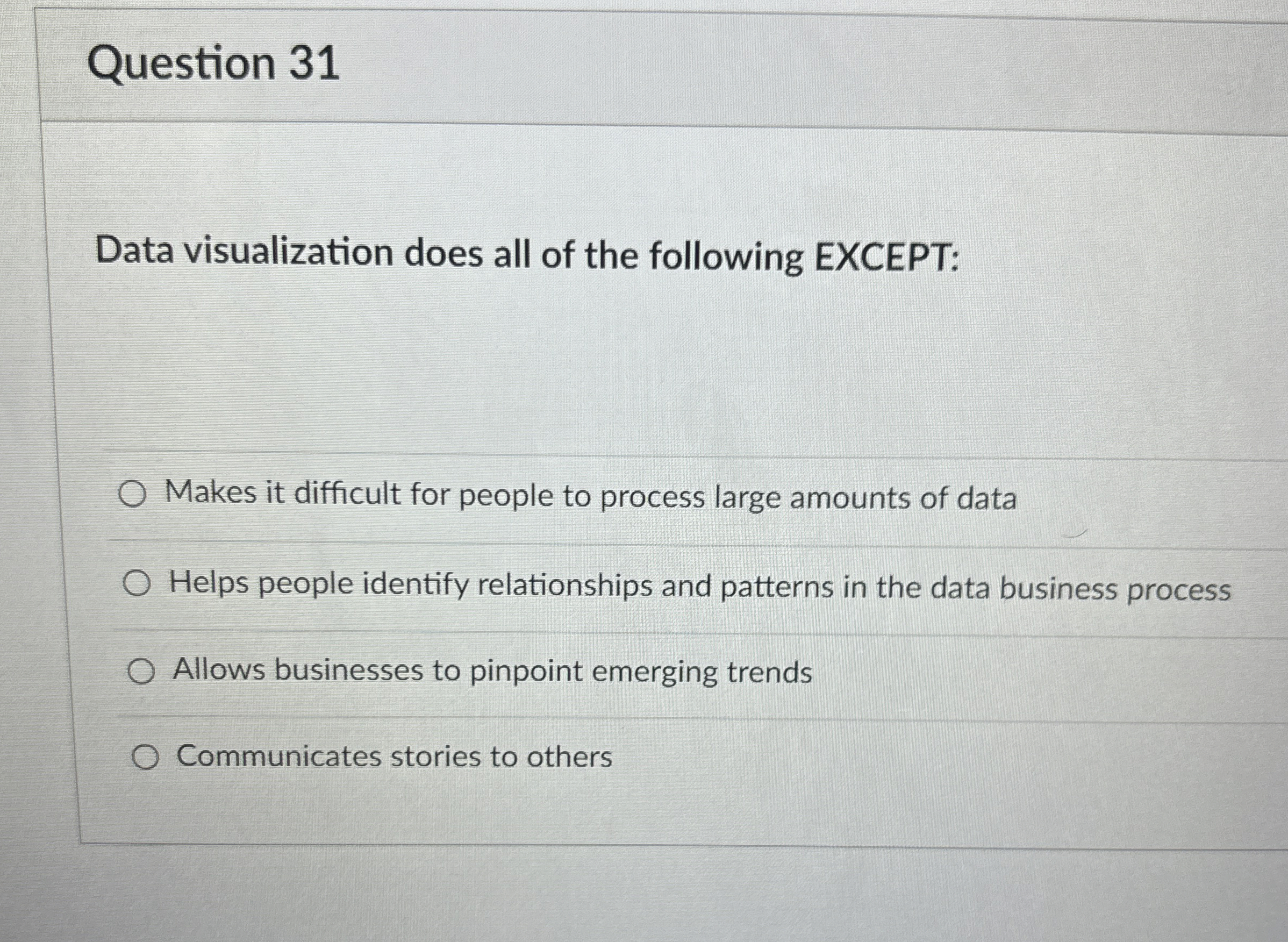  Question 31 Data visualization does all of the following EXCEPT: Makes