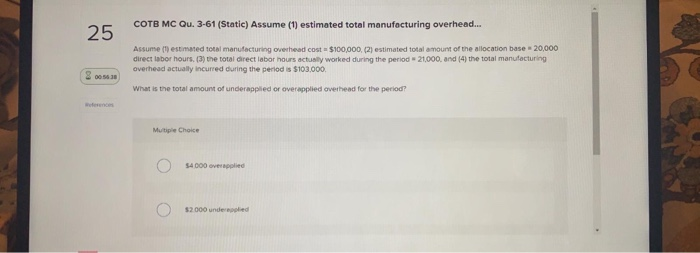 25 Assume (1) estimated total manufacturing overhead cost $100,000. (2) estimated total