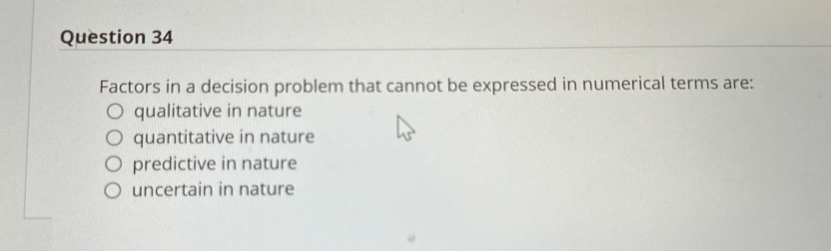  Question 34 Factors in a decision problem that cannot be expressed