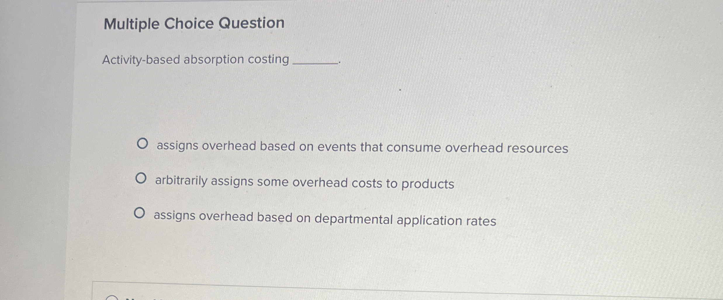  Multiple Choice Question Activity-based absorption costing assigns overhead based on events