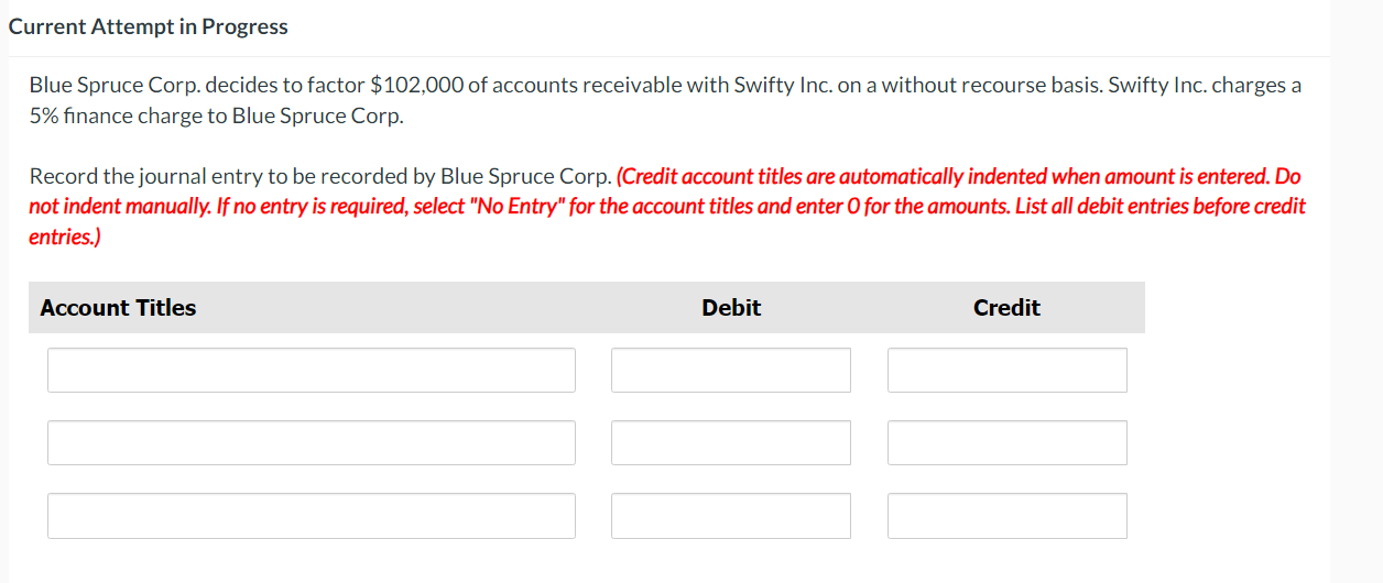  Current Attempt in Progress Blue Spruce Corp. decides to factor $102,000