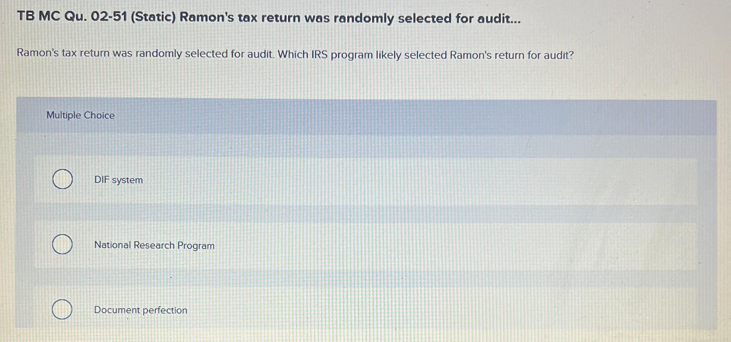  TB MC Qu.02-51(Static) Ramon's tax return was randomly selected for audit...