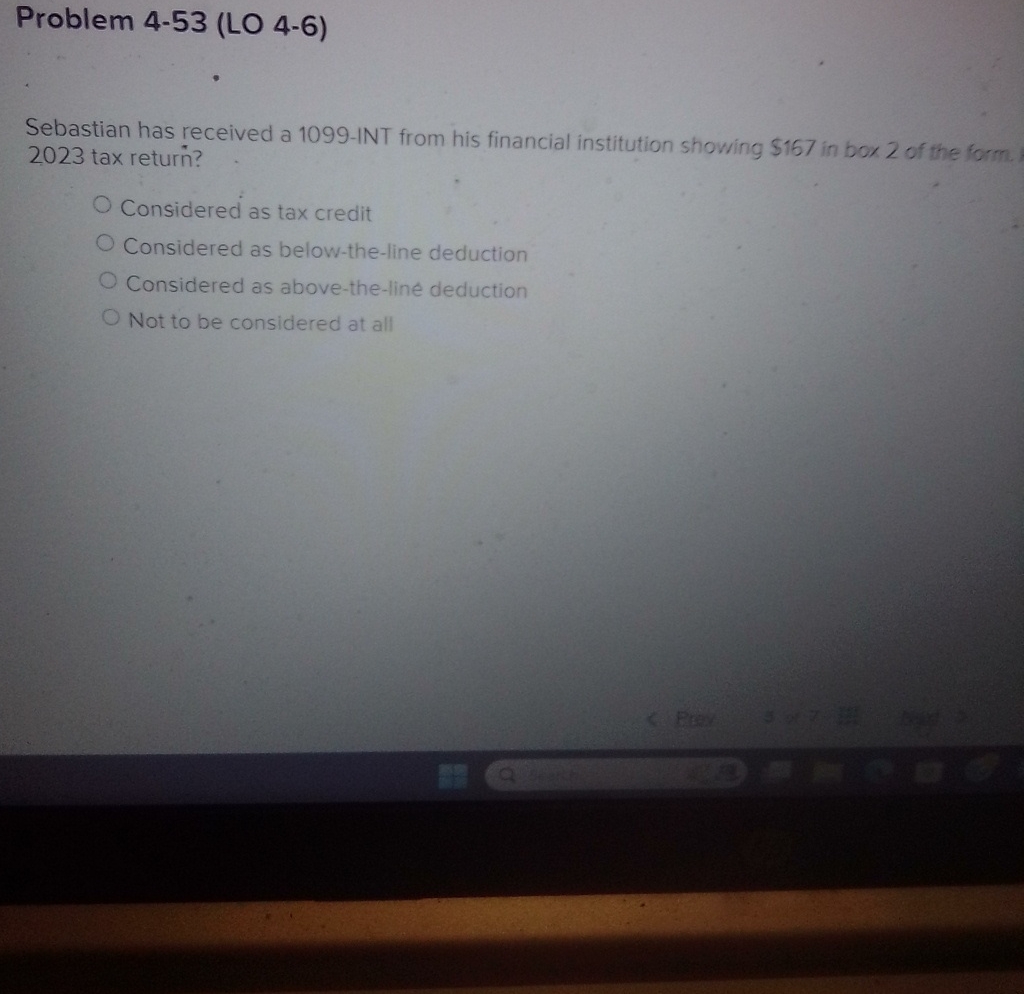  Problem 4-53(LO 4-6) Sebastian has received a 1099-INT from his financial