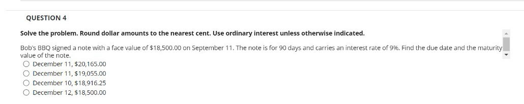  QUESTION 4 Solve the problem. Round dollar amounts to the nearest