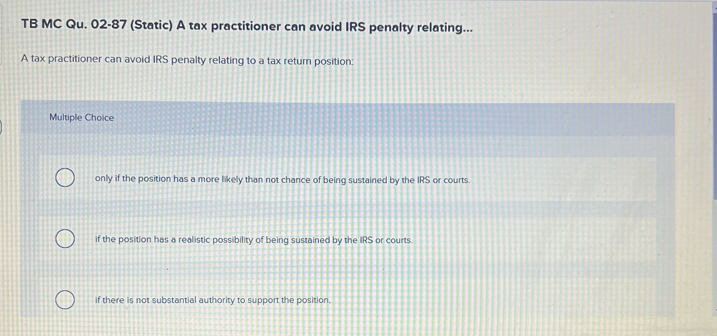  TB MC Qu.02-87(Static) A tax practitioner can avoid IRS penalty relating...