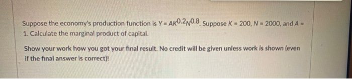 please help Suppose the economy's production function is Y = AKO.210.8.
