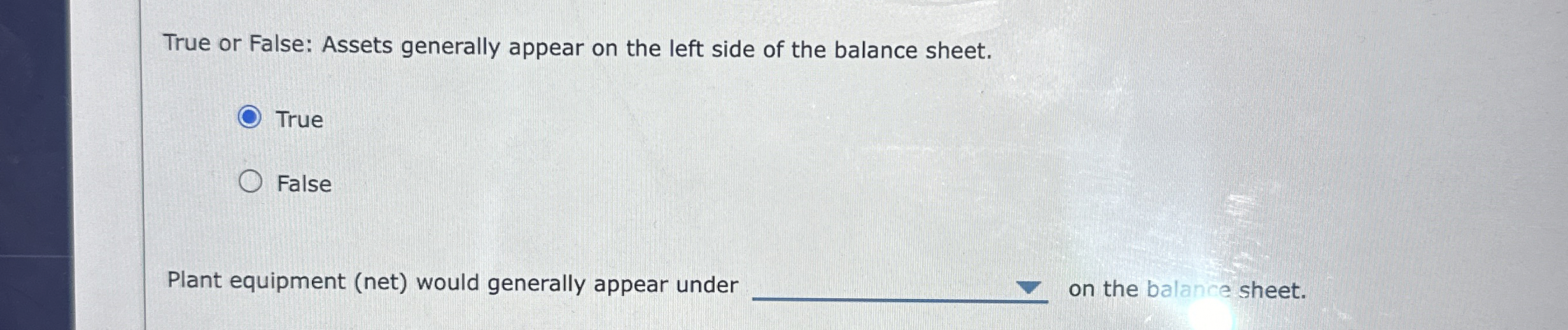  True or False: Assets generally appear on the left side of