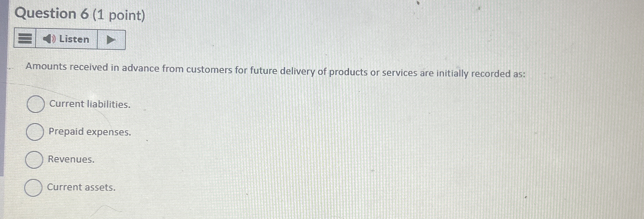  Question 6(1 point) Amounts received in advance from customers for future