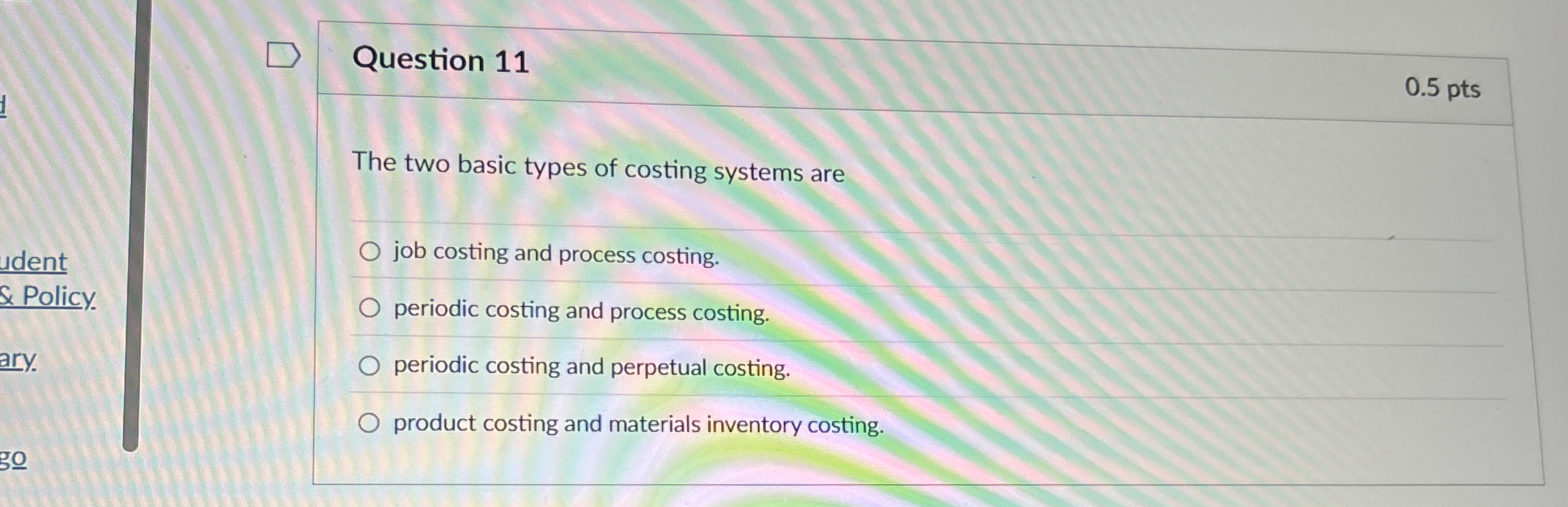  Question 11 The two basic types of costing systems are job
