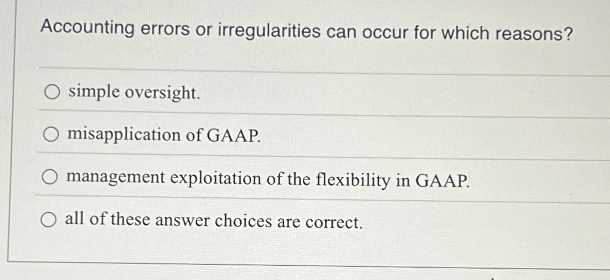  Accounting errors or irregularities can occur for which reasons? simple oversight.