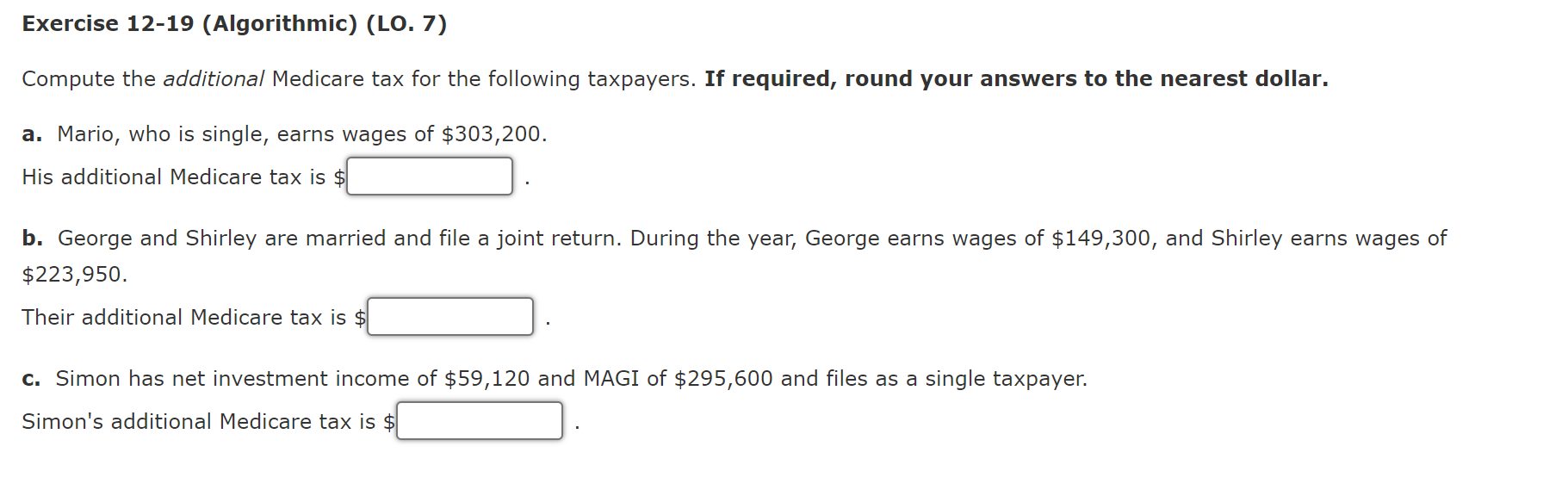  Exercise 12-19 (Algorithmic) (LO. 7) Compute the additional Medicare tax for