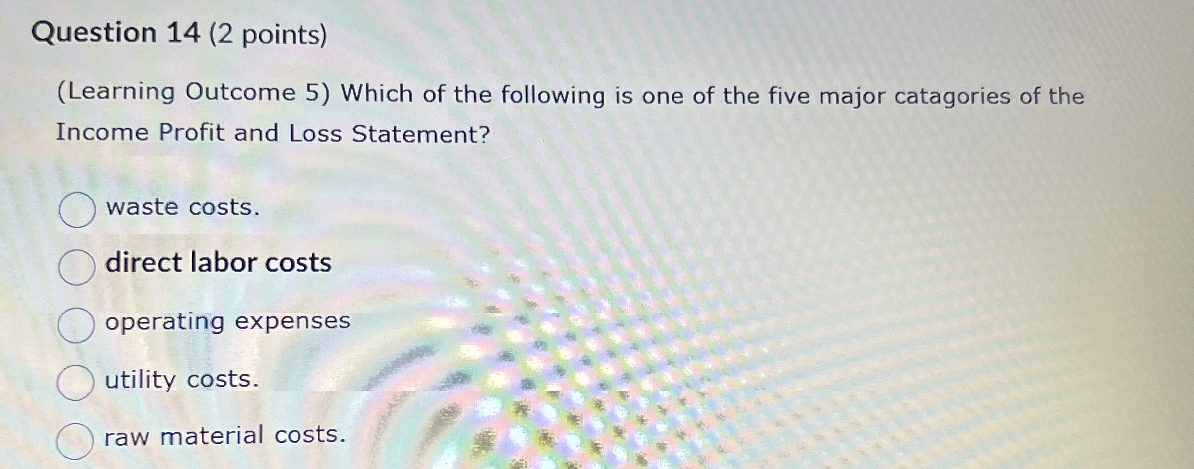  Question 14(2 points) (Learning Outcome 5) Which of the following is