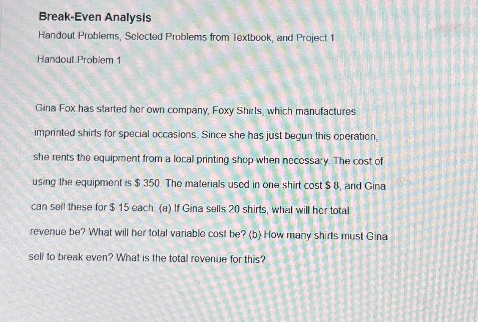  Break-Even Analysis Handout Problems, Selected Problems from Textbook, and Project 1